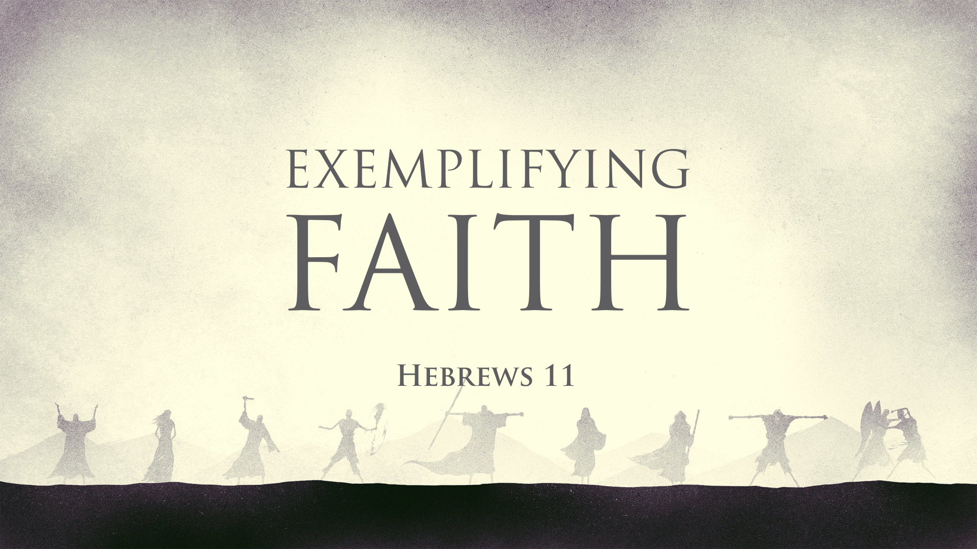 Hebrews 11, Exemplifying Faith – West Palm Beach church of Christ