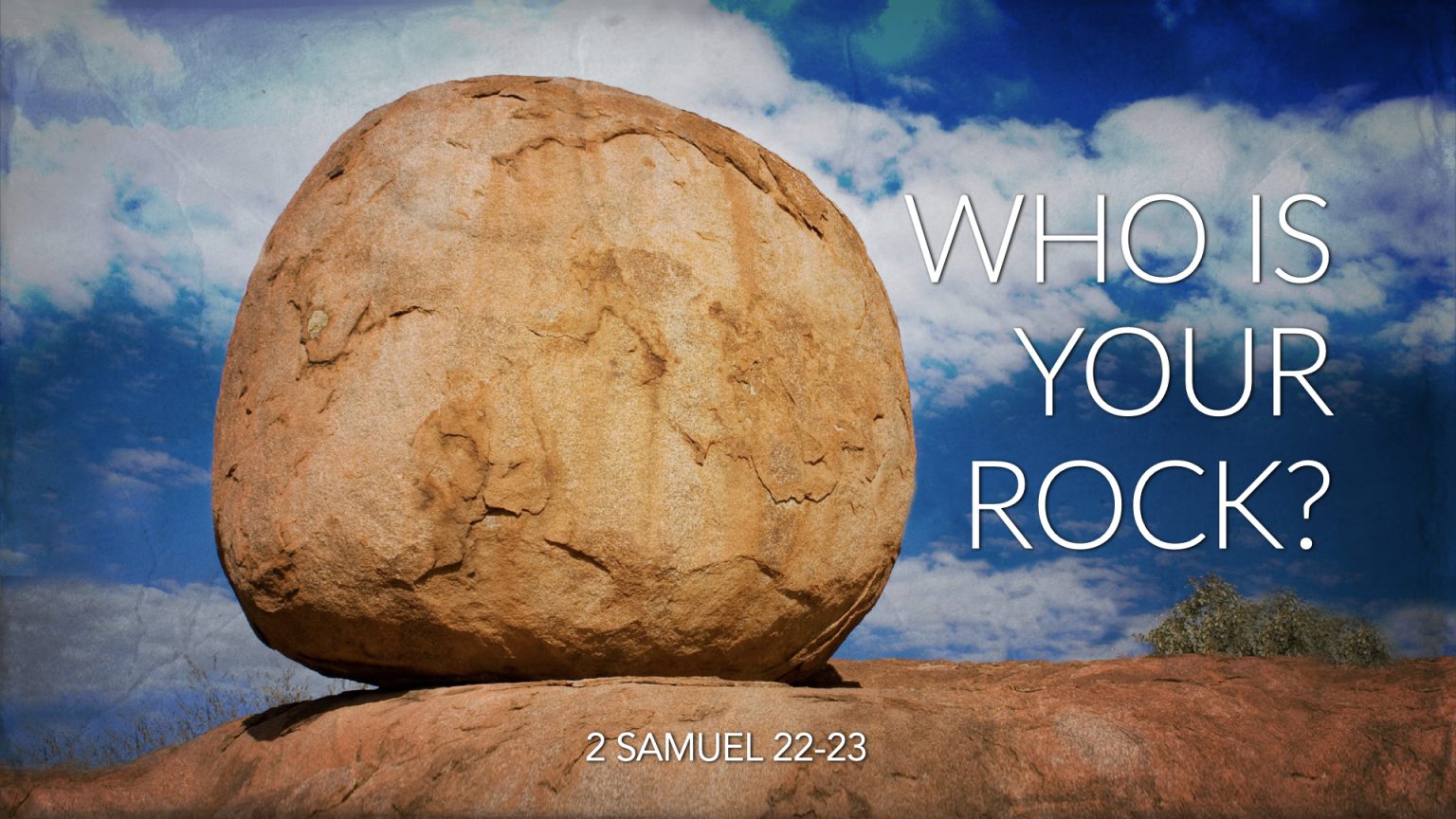 2 Samuel 22-23, Who Is Your Rock? – West Palm Beach church of Christ