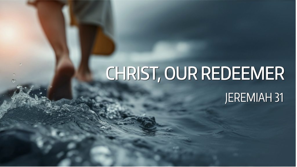 Christ, Our Redeemer (Jeremiah 31:1–26)