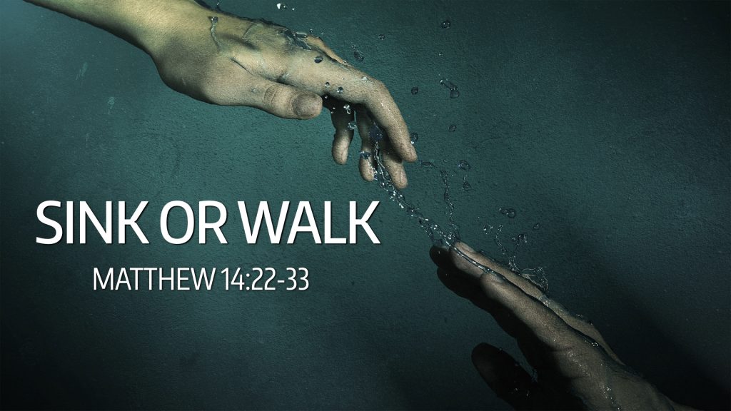 Sink or Walk (Matthew 14:22-33)