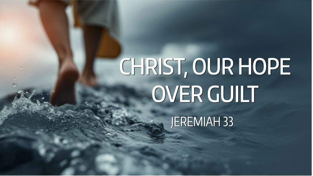 Christ, Our Hope Over Guilt (Jeremiah 33)