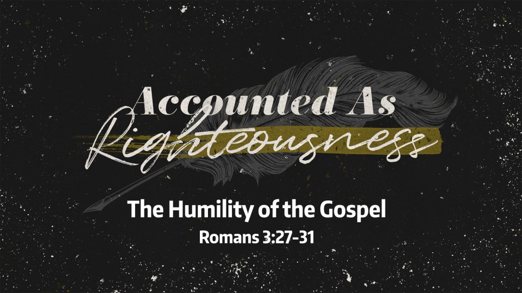 The Humility of the Gospel (Romans 3:27-31)
