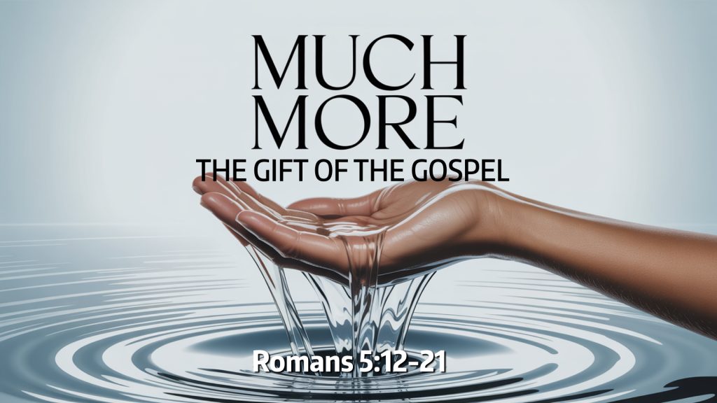 The Gift of the Gospel (Romans 5:12-21)