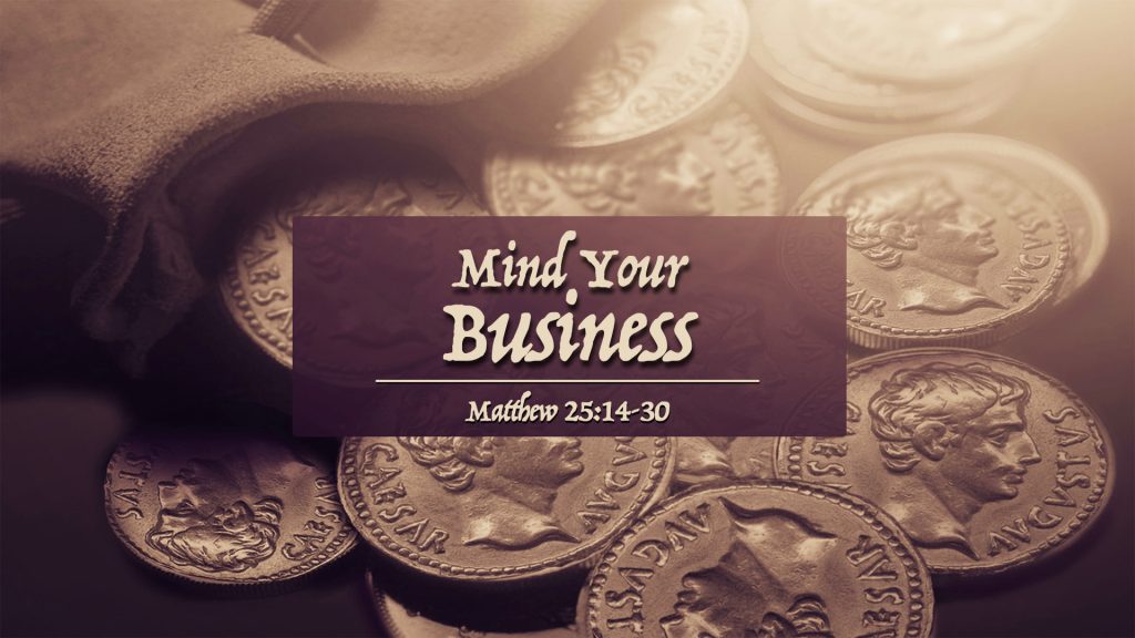 Mind Your Business (Matthew 25:14-30)