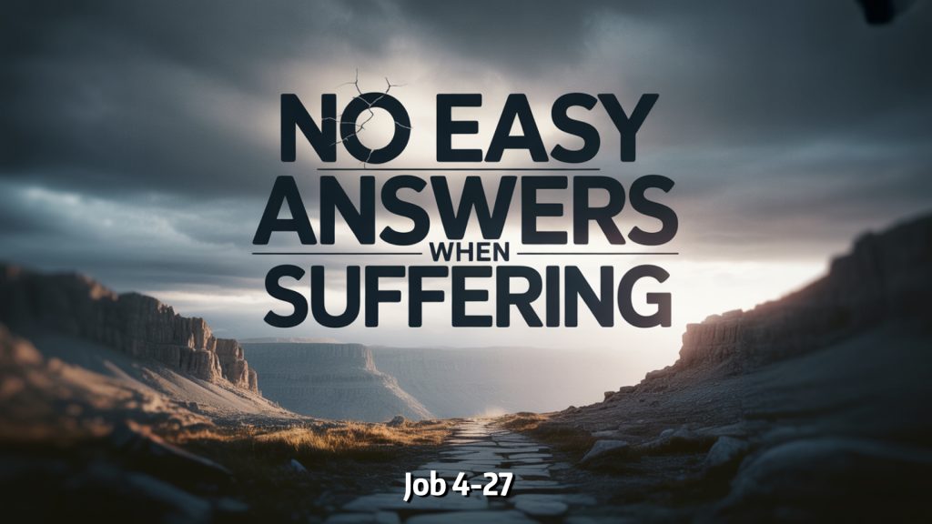 No Easy Answers When Suffering (Job 4-27)