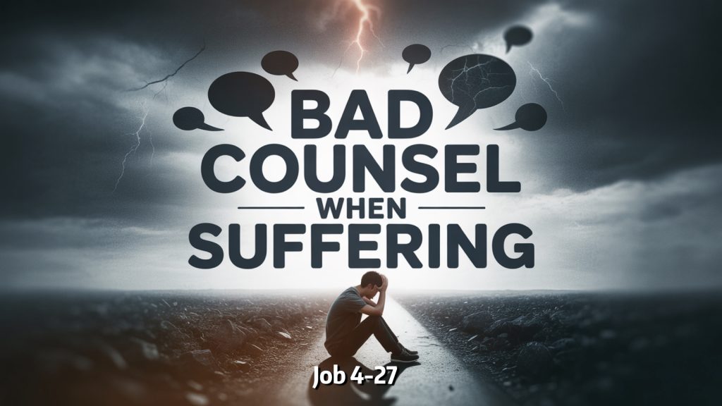 Bad Counsel When Suffering (Job 4-27)