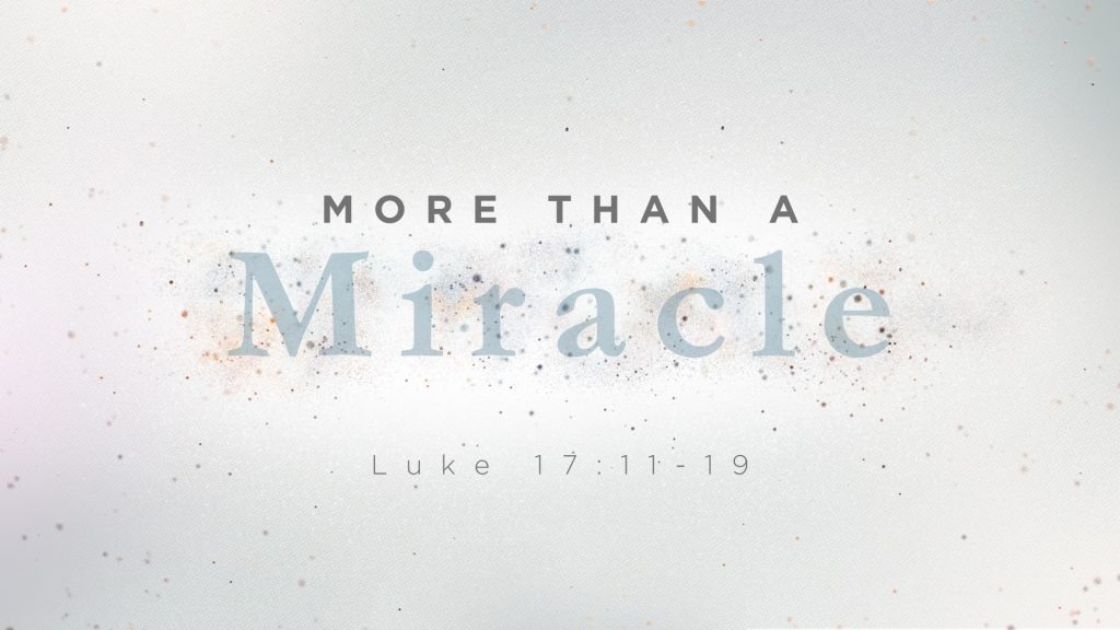 More Than a Miracle (Luke 17:11-19)
