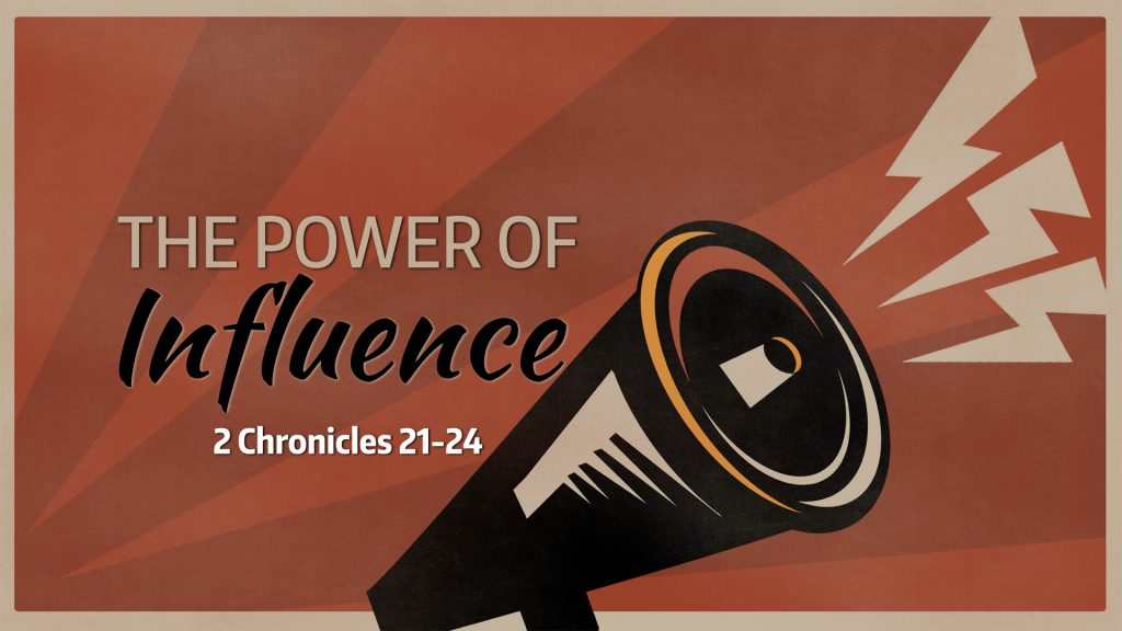 The Power of Influence (2 Chronicles 21-24)