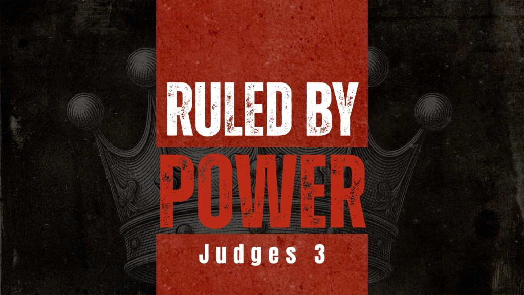 Ruled By Power (Judges 3)